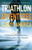 Triathlon Adventures Across America: Swimming, Biking, Running, and Making Memories Together