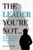 The Leader You're Not...