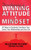 Developing A Winning Attitude and Mindset: 50 Ways to Positively Transform Your Career, Your Relationships and Your Life