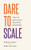 Dare To Scale: How To Grow Your Business Gracefully