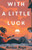 With a Little Luck