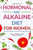 Hormonal and Alkaline Diet For Women: Reverse Ailments and Heal the Body Naturally Inspired By Barbara Oneill Self Heal By Design