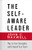 The Self-Aware Leader: Play To Your Strengths, Unleash Your Team