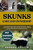 Skunks Care and Ownership: The Complete Guide to Caring for and Training Pet Skunks - Breeding, Feeding, Nutrition, Habitat, Diet, Interaction, Cost,