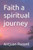 Faith a spiritual journey