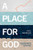 A Place For God: Navigating Timeless Questions For Our Modern Times.