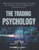 The Trading Psychology: Mastering the Mental Game of Trading for Strategic Decision-Making and Consistent Gains