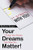 Your Dreams Matter!: 7 Things Your Dreams Need From You - 9781664176720