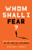 Whom Shall I Fear?: Urgent Questions For Christians In An Age Of Violence