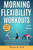 Morning Flexibility Workouts: 7 minutes a day Low impact exercise for, Weight loss improved Joint movement, Enhanced mobility, good posture and Core