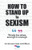 How To Stand Up To Sexism: Words For When Enough Is Enough - 9781838174644