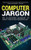 Computer Jargon: The Illustrated Glossary Of Basic Computer Terminology - 9781913151249