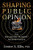 Shaping Public Opinion: How Real Advocacy Journalism(Tm) Should Be Practiced - 9781949642667 Shaping Public Opinion: How Real Advocacy Journalism(Tm) Should Be Practiced - 9781949642667
