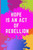 Hope is an Act of Rebellion