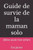 Guide de survie de la maman solo: J'élève seule mon enfant
