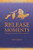 Release Moments: Forgiveness Learned, Strength To Overcome & Empowered To Live - 9781736907962