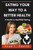 Eating Your Way To a Better Health: A Guide to Healthful Eating