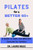Pilates for a Better 60+: A Guide to Safe and Effective Exercise for Seniors