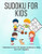 Sudoku for Kids: A collection of sudoku puzzles for kids to learn how to play from beginners to advanced level | perfect camping gift for 7, 8, 9 10 years old activities | sudoku puzzles hard Sudoku for Kids: A collection of sudoku puzzles for kids to learn how to play from beginners to advanced level | perfect camping gift for 7, 8, 9 10 years old activities | sudoku puzzles hard