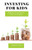 Investing for Kids: Building a Strong Financial Future for Your Kids
