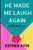 He Made Me Laugh Again: (A True Life Story)