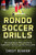 Rondo Soccer Drills: 100+ Rondo Soccer Skills And Drills To Escalate Your Individual And Team Soccer Game - 9781922659002