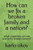 How can we fix a broken family and a nation?: what materials can we use to fix broken nation?