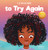 I Choose To Try Again: A Colorful, Picture Book About Perseverance And Diligence (Teacher And Therapist Toolbox: I Choose) I Choose To Try Again: A Colorful, Picture Book About Perseverance And Diligence (Teacher And Therapist Toolbox: I Choose)