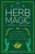 The Herb Magic Spell Book: A Beginner's Guide For Spells for Love, Health, Wealth, and More