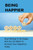 Being Happier: Stop Waiting To Be Happy And Use 53 Habits To Increase Your Happiness Today: How To Identify And Use The ""Big Levers Of Happiness""