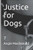 Justice for Dogs: 7