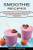 Smoothies Recipes: Quick And Delicious Recipes Cookbook For Optimize Your Health (Healthy Delicious Smoothies Recipes For Weight Loss Managing Diabetes)