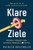 Klare Ziele: Was Willst Du Im Leben Wirklich Erreichen? Ultimativer Erfolg Durch Deine Persã¶Nliche Zielplanung In 4 Schritten (German Edition) - 9781647802486