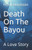 Death On The Bayou: A Love Story