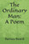 The Ordinary Man: A Poem