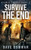 Survive the End: A Post-Apocalyptic Survival Thriller