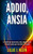 Addio, Ansia: Le tecniche per superare paura, ansia, angoscia, stress e attacchi di panico per vivere felici e in armonia