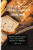 The Super Easy Bread Baker Cooking Guide: Simple And Tasty Sweet & Savory Bread Maker Recipes For Beginners - 9781802697759