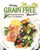 Natural Grain Free Recipes: Live A Better Life with Grain Free Recipes