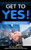 Get to YES!: Idea-rich introductions to the subtle art of creative persuasion in sales and negotiation