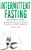 Intermittent Fasting - Beginners Guide: The Ultimate Diet Guide For Men And Women Who Want To Reset Their Metabolism, Lose Weight, Increase Energy, And Detox For A Healthier Life - 9781800763654