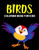 Birds Coloring Book for Kids: A Coloring Activity Book for Toddler/ Preschooler and Kids Ages 4-8 Gift for Boys & Girls