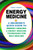 Energy Medicine: A Beginner's Quick Guide to Energy Healing and Energy Medicine Techniques for Self-Healing