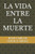La Vida Entre La Muerte