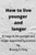 How to Live Younger and Longer: 16 ways to live younger and longer supported by Science