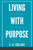 Living with Purpose: Finding Meaning and Fulfilment in Life