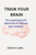 Train Your Brain: The surprising truth about how to improve your memory