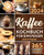 Kaffee-Kochbuch für Einsteiger: 365 Tage voller aromatischer und reichhaltiger Rezepte für die Zubereitung wie ein Barista Entdecken Sie die Geheimnis