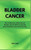 Bladder Cancer: A Comprehensive Guide to Understanding and Recovering from Bladder Cancer