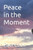 Peace in the Moment: A Poetry Collection